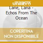 Lane, Lana - Echos From The Ocean cd