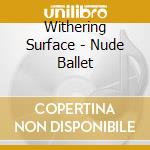 Withering Surface - Nude Ballet cd