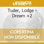 Tuder, Lodge - Dream +2 cd