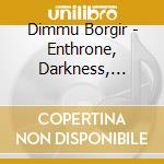 Dimmu Borgir - Enthrone, Darkness, Triumphant cd musicale