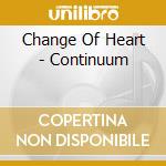 Change Of Heart - Continuum cd