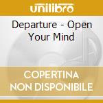 Departure - Open Your Mind cd