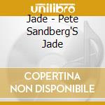 Jade - Pete Sandberg'S Jade cd
