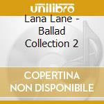 Lana Lane - Ballad Collection 2 cd