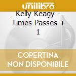 Kelly Keagy - Times Passes + 1 cd musicale di Kelly Keagy