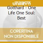Gotthard - One Life One Soul: Best cd musicale di Gotthard
