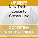 New Trolls - Concerto Grosso Live cd
