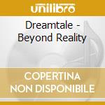 Dreamtale - Beyond Reality cd musicale di Dreamtale