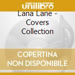 Lana Lane - Covers Collection cd musicale di Lana Lane