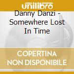 Danny Danzi - Somewhere Lost In Time cd