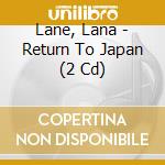 Lane, Lana - Return To Japan (2 Cd) cd