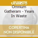 Omnium Gatheram - Years In Waste cd