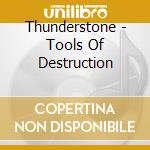 Thunderstone - Tools Of Destruction cd musicale di Thunderstone