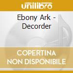 Ebony Ark - Decorder
