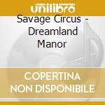 Savage Circus - Dreamland Manor cd