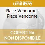 Place Vendome - Place Vendome cd musicale di Place Vendome