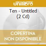 Ten - Untitled (2 Cd) cd