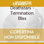 Deathstars - Termination Bliss cd musicale di Deathstars