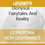 Dionysus - Fairytales And Reality cd musicale