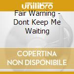 Fair Warning - Dont Keep Me Waiting cd musicale di Fair Warning