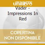 Vader - Impressions In Red cd musicale di Vader