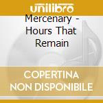 Mercenary - Hours That Remain cd musicale di Mercenary