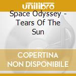 Space Odyssey - Tears Of The Sun cd
