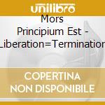 Mors Principium Est - Liberation=Termination cd