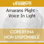 Amarans Plight - Voice In Light cd musicale di Amarans Plight
