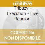 Tribuzy - Execution - Live Reunion cd