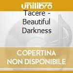 Tacere - Beautiful Darkness cd musicale di Tacere