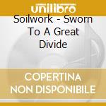 Soilwork - Sworn To A Great Divide cd musicale di Soilwork