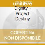 Dignity - Project Destiny cd musicale di Dignity