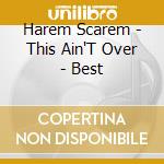 Harem Scarem - This Ain'T Over - Best cd