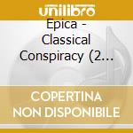 Epica - Classical Conspiracy (2 Cd) cd musicale di Epica