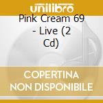 Pink Cream 69 - Live (2 Cd) cd musicale di Pink Cream 69