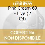 Pink Cream 69 - Live (2 Cd) cd