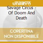 Savage Circus - Of Doom And Death cd musicale di Savage Circus