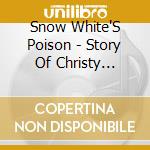 Snow White'S Poison - Story Of Christy Killings cd musicale di Snow White'S Poison