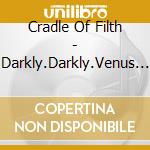 Cradle Of Filth - Darkly.Darkly.Venus Aversa cd