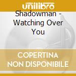 Shadowman - Watching Over You cd