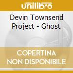 Devin Townsend Project - Ghost cd musicale di Devin Townsend Project