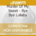 Murder Of My Sweet - Bye Bye Lullaby cd