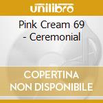 Pink Cream 69 - Ceremonial cd musicale di Pink Cream 69