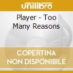 Player - Too Many Reasons cd