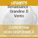 Renaissance - Grandine Il Vento cd musicale di Renaissance