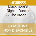 Blackmore'S Night - Dancer & The Moon (2 Cd) cd musicale