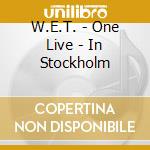 W.E.T. - One Live - In Stockholm cd musicale di W.E.T.