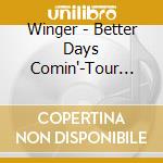 Winger - Better Days Comin'-Tour Edition cd