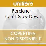 Foreigner - Can'T Slow Down cd musicale di Foreigner